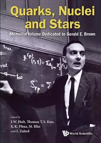 Quarks, Nuclei And Stars: Memorial Volume Dedicated For Gerald E Brown cover