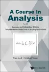 Course In Analysis, A - Vol. Iii: Measure And Integration Theory, Complex-valued Functions Of A Complex Variable cover