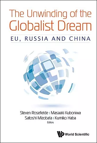 Unwinding Of The Globalist Dream, The: Eu, Russia And China cover