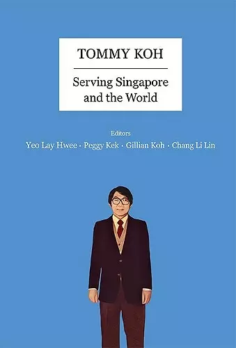 Tommy Koh: Serving Singapore And The World cover