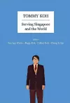 Tommy Koh: Serving Singapore And The World cover