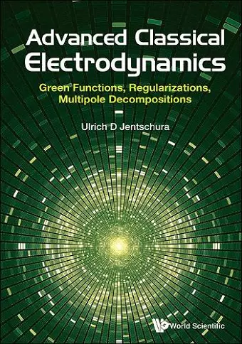 Advanced Classical Electrodynamics: Green Functions, Regularizations, Multipole Decompositions cover