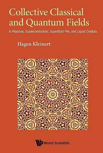 Collective Classical And Quantum Fields: In Plasmas, Superconductors, Superfluid 3he, And Liquid Crystals cover