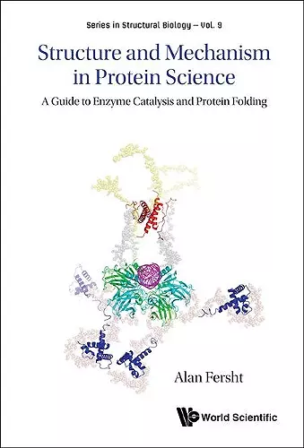 Structure And Mechanism In Protein Science: A Guide To Enzyme Catalysis And Protein Folding cover