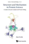 Structure And Mechanism In Protein Science: A Guide To Enzyme Catalysis And Protein Folding cover