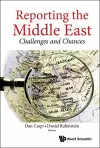 Reporting The Middle East: Challenges And Chances cover