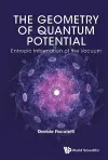 Geometry Of Quantum Potential, The: Entropic Information Of The Vacuum cover