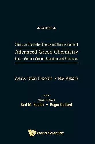 Advanced Green Chemistry - Part 1: Greener Organic Reactions And Processes cover