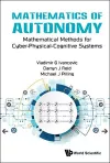 Mathematics Of Autonomy: Mathematical Methods For Cyber-physical-cognitive Systems cover
