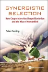 Synergistic Selection: How Cooperation Has Shaped Evolution And The Rise Of Humankind cover