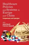 Healthcare Policies And Systems In Europe And China: Comparisons And Synergies cover