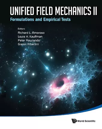 Unified Field Mechanics Ii: Formulations And Empirical Tests - Proceedings Of The Xth Symposium Honoring Noted French Mathematical Physicist Jean-pierre Vigier cover