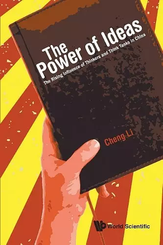 Power Of Ideas, The: The Rising Influence Of Thinkers And Think Tanks In China cover