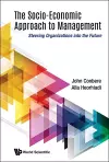 Socio-economic Approach To Management, The: Steering Organizations Into The Future cover