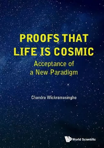 Proofs That Life Is Cosmic: Acceptance Of A New Paradigm cover