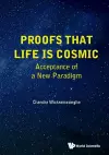 Proofs That Life Is Cosmic: Acceptance Of A New Paradigm cover