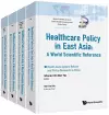 Health Care Policy In East Asia: A World Scientific Reference (In 4 Volumes) cover