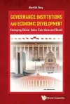 Governance Institutions And Economic Development: Emerging China, India, East Asia And Brazil cover