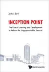 Inception Point: The Use Of Learning And Development To Reform The Singapore Public Service cover