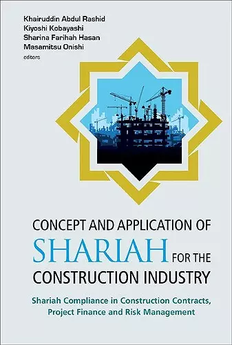 Concept And Application Of Shariah For The Construction Industry: Shariah Compliance In Construction Contracts, Project Finance And Risk Management cover