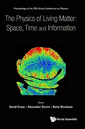 Physics Of Living Matter: Space, Time And Information, The - Proceedings Of The 27th Solvay Conference On Physics cover