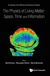 Physics Of Living Matter: Space, Time And Information, The - Proceedings Of The 27th Solvay Conference On Physics cover