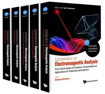 Compendium On Electromagnetic Analysis - From Electrostatics To Photonics: Fundamentals And Applications For Physicists And Engineers (In 5 Volumes) cover