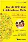 Tools To Help Your Children Learn Math: Strategies, Curiosities, And Stories To Make Math Fun For Parents And Children cover