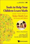 Tools To Help Your Children Learn Math: Strategies, Curiosities, And Stories To Make Math Fun For Parents And Children cover