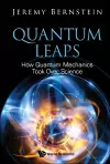 Quantum Leaps: How Quantum Mechanics Took Over Science cover
