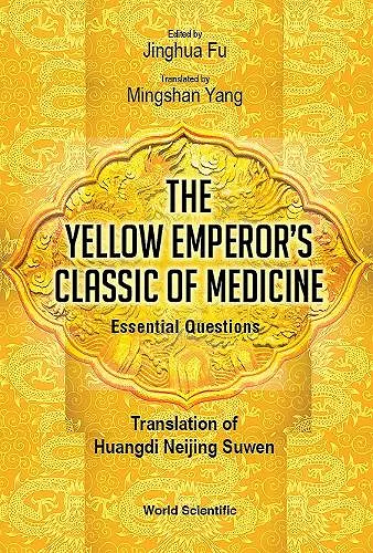 Yellow Emperor's Classic Of Medicine, The - Essential Questions: Translation Of Huangdi Neijing Suwen cover