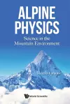 Alpine Physics: Science In The Mountain Environment cover