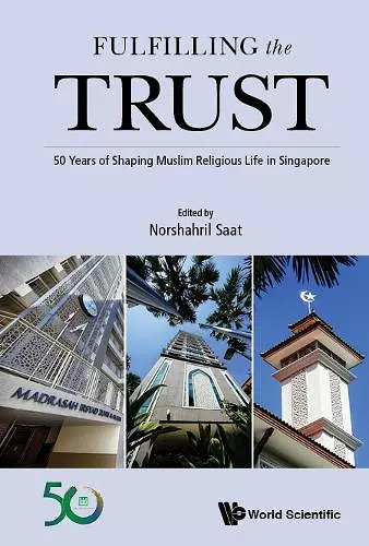 Fulfilling The Trust: 50 Years Of Shaping Muslim Religious Life In Singapore cover