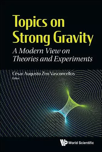 Topics On Strong Gravity: A Modern View On Theories And Experiments cover