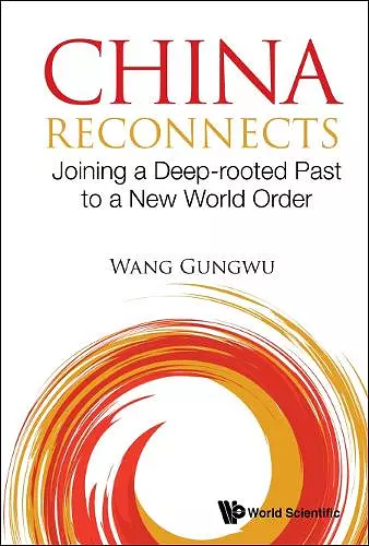 China Reconnects: Joining A Deep-rooted Past To A New World Order cover