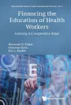 Financing The Education Of Health Workers: Gaining A Competitive Edge cover