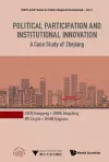 POLITICAL PARTICIPATION AND INSTITUTIONAL INNOVATION: A CASE STUDY OF ZHEJIANG cover