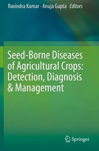 Seed-Borne Diseases of Agricultural Crops: Detection, Diagnosis & Management cover