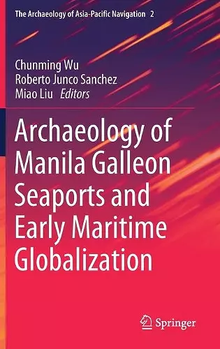 Archaeology of Manila Galleon Seaports and Early Maritime Globalization cover