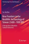 New Frontiers in the Neolithic Archaeology of Taiwan (5600–1800 BP) cover