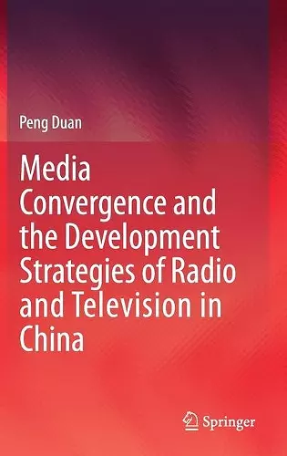 Media Convergence and the Development Strategies of Radio and Television in China cover