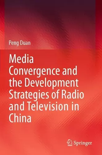 Media Convergence and the Development Strategies of Radio and Television in China cover