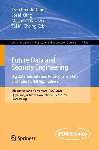 Future Data and Security Engineering. Big Data, Security and Privacy, Smart City and Industry 4.0 Applications cover