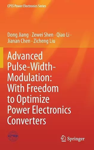 Advanced Pulse-Width-Modulation: With Freedom to Optimize Power Electronics Converters cover