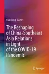 The Reshaping of China-Southeast Asia Relations in Light of the COVID-19 Pandemic cover