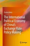 The International Political Economy of China’s Exchange Rate Policy Making cover