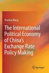 The International Political Economy of China’s Exchange Rate Policy Making cover