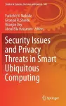 Security Issues and Privacy Threats in Smart Ubiquitous Computing cover