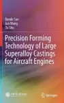 Precision Forming Technology of Large Superalloy Castings for Aircraft Engines cover