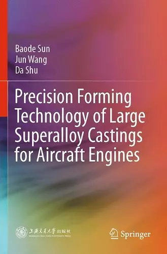 Precision Forming Technology of Large Superalloy Castings for Aircraft Engines cover